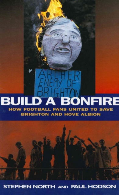 Build a Bonfire : How Football Fans United to Save Brighton and Hove Albion, EPUB eBook