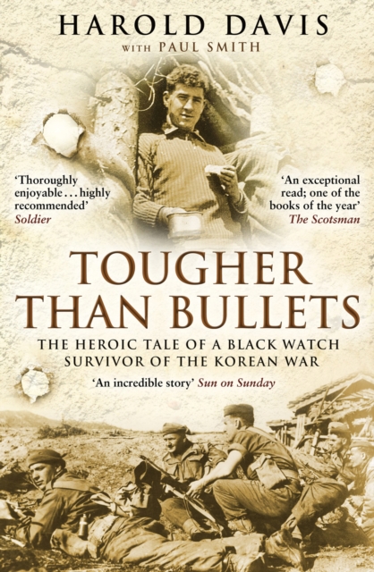Tougher Than Bullets : The Heroic Tale of a Black Watch Survivor of the Korean War, EPUB eBook
