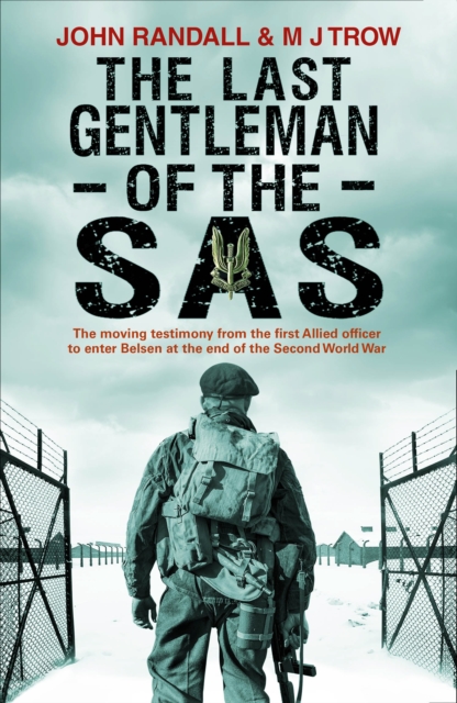 The Last Gentleman of the SAS : A Moving Testimony from the First Allied Officer to Enter Belsen at the End of the Second World War, Paperback / softback Book