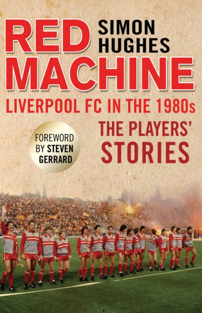 Red Machine : Liverpool FC in the '80s: The Players' Stories, Paperback / softback Book
