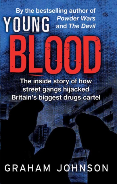 Young Blood : The Inside Story of How Street Gangs Hijacked Britain's Biggest Drugs Cartel, EPUB eBook