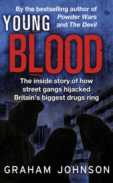 Young Blood : The Inside Story of How Street Gangs Hijacked Britain's Biggest Drugs Cartel, EPUB eBook