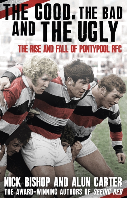 The Good, the Bad and the Ugly : The Rise and Fall of Pontypool RFC, EPUB eBook