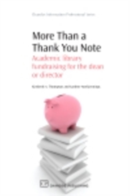 More Than a Thank You Note : Academic Library Fundraising For The Dean Or Director, PDF eBook