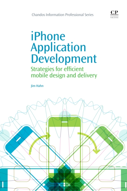 iPhone Application Development : Strategies For Efficient Mobile Design And Delivery, EPUB eBook
