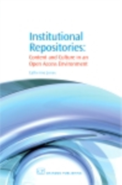 Institutional Repositories : Content And Culture In An Open Access Environment, PDF eBook