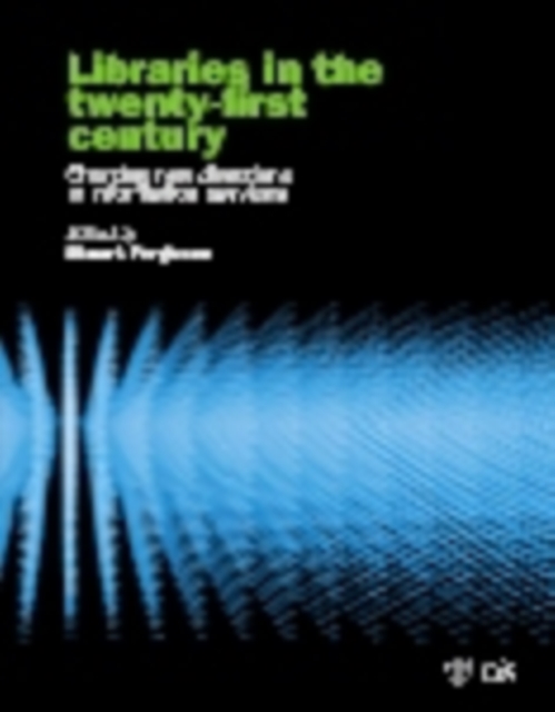 Libraries in the Twenty-First Century : Charting Directions In Information Services, PDF eBook