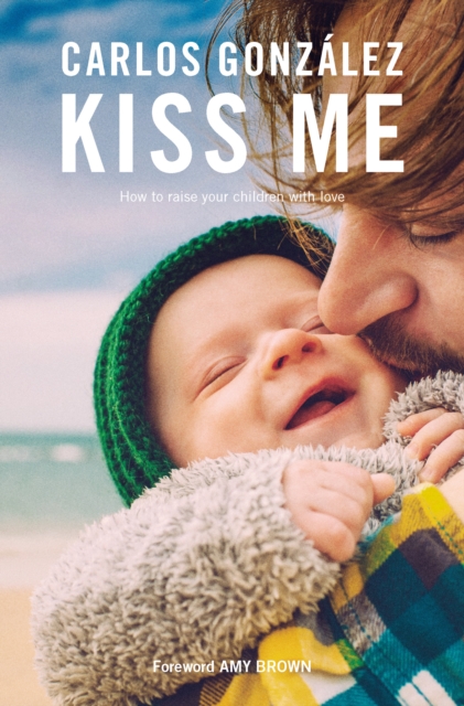 Kiss Me : How to Raise your Children with Love, PDF eBook