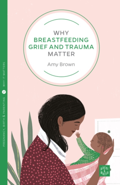 Why Breastfeeding Grief and Trauma Matter, Paperback / softback Book