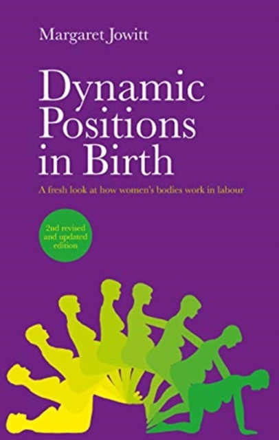 Dynamic Positions in Birth : A Fresh Look at How Women's Bodies Work in Labour, Paperback / softback Book