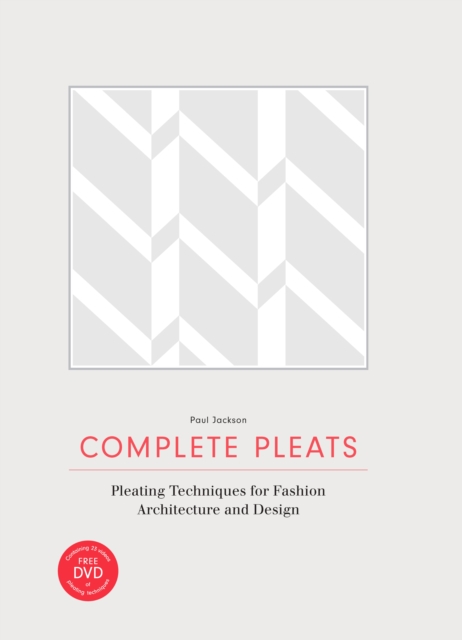 Complete Pleats : Pleating Techniques for Fashion, Architecture, Design, EPUB eBook