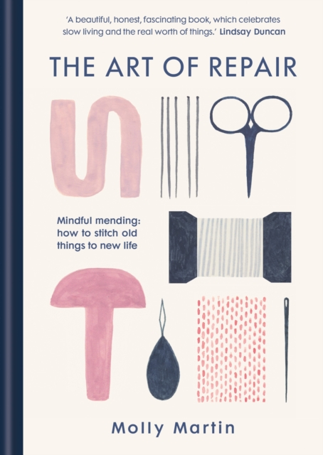 The Art of Repair : Mindful mending: how to stitch old things to new life, Hardback Book