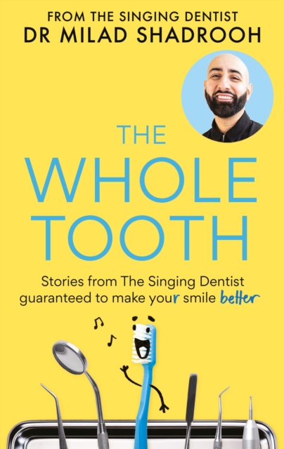 The Whole Tooth : Stories from The Singing Dentist guaranteed to make your smile better, Hardback Book