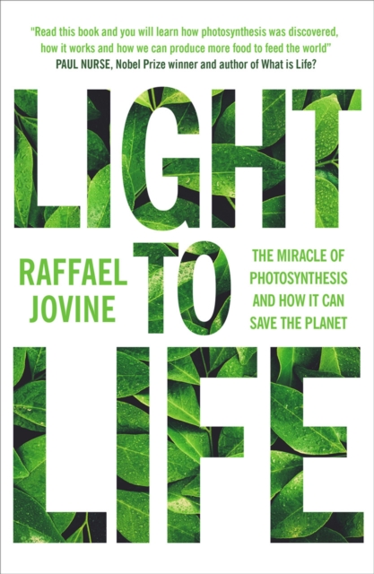 Light to Life : The miracle of photosynthesis and how it can save the planet, Paperback / softback Book