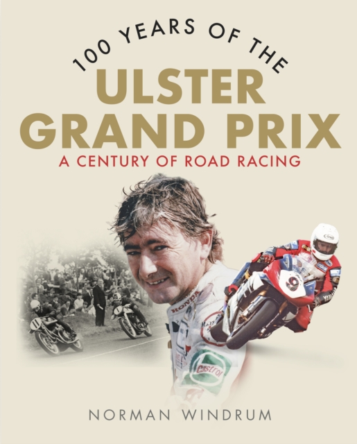 100 Years of the Ulster Grand Prix : A Century of Road Racing, Paperback / softback Book