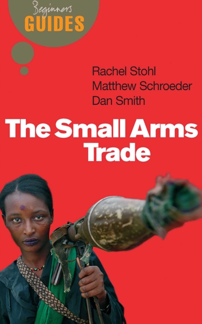 The Small Arms Trade : A Beginner's Guide, EPUB eBook