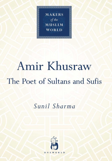 Amir Khusraw : The Poet of Sultans and Sufis, EPUB eBook