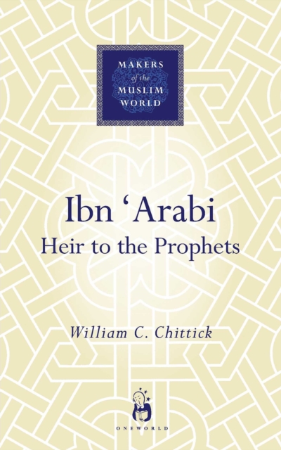 Ibn Arabi : Heir to the Prophets, EPUB eBook