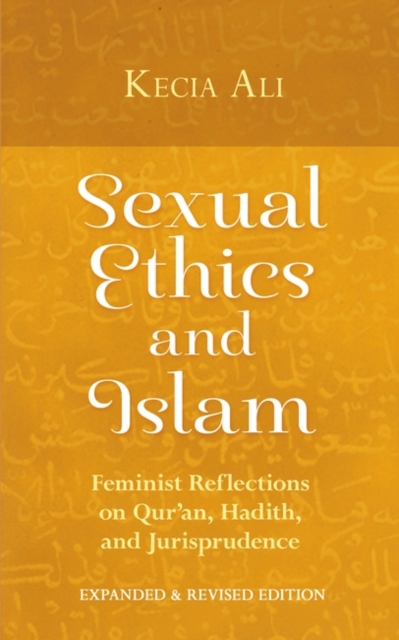 Sexual Ethics and Islam : Feminist Reflections on Qur'an, Hadith, and Jurisprudence, Paperback / softback Book