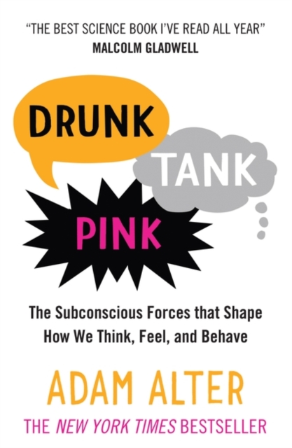 Drunk Tank Pink : The Subconscious Forces that Shape How We Think, Feel, and Behave, Paperback / softback Book