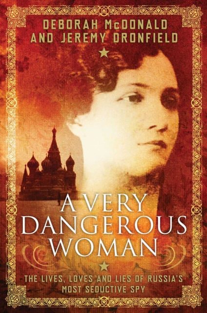 A Very Dangerous Woman : The Lives, Loves and Lies of Russia's Most Seductive Spy, EPUB eBook