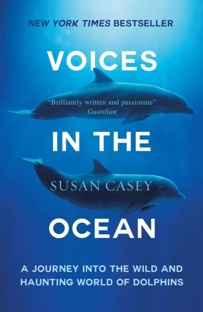 Voices in the Ocean : A Journey into the Wild and Haunting World of Dolphins, EPUB eBook