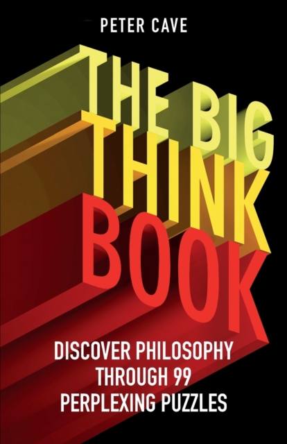The Big Think Book : Discover Philosophy Through 99 Perplexing Problems, Paperback / softback Book
