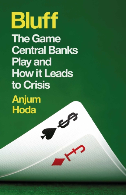 Bluff : The Game Central Banks Play and How It Leads to Crisis, EPUB eBook