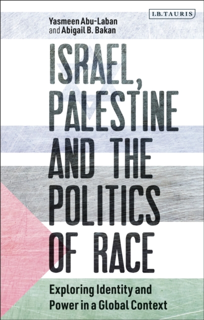 Israel, Palestine and the Politics of Race : Exploring Identity and Power in a Global Context, Paperback / softback Book