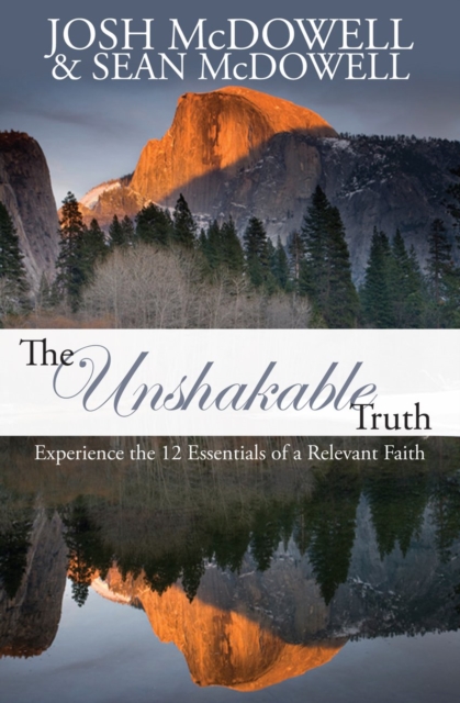 The Unshakable Truth : Experience the 12 Essentials of a Relevant Faith, EPUB eBook