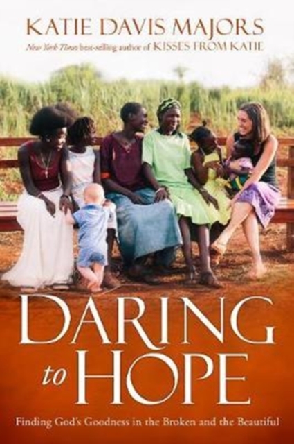 Daring to Hope : Finding God's Goodness in the Broken and the Beautiful, Paperback / softback Book