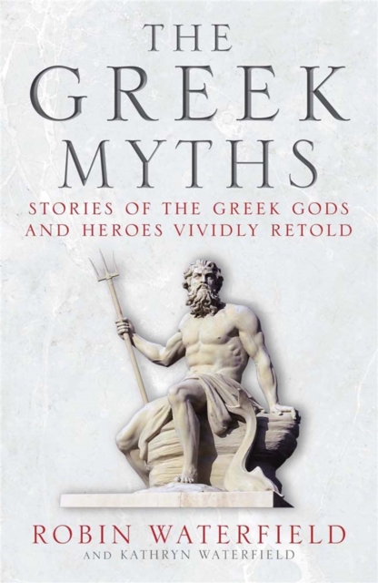 The Greek Myths : Stories of the Greek Gods and Heroes Vividly Retold, Paperback / softback Book