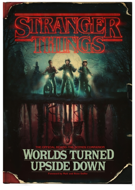 Stranger Things: Worlds Turned Upside Down : The Official Behind-The-Scenes Companion, Hardback Book