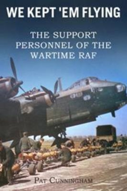 We Kept 'Em Flying - the Support Personnel of the Wartime RAF, Paperback / softback Book