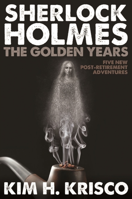 Sherlock Holmes the Golden Years : Five New Post-retirement Adventures, PDF eBook
