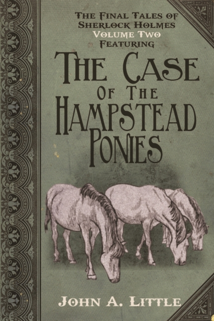 The Final Tales of Sherlock Holmes - Volume 2 : Featuring The Case of the Hampstead Ponies, PDF eBook