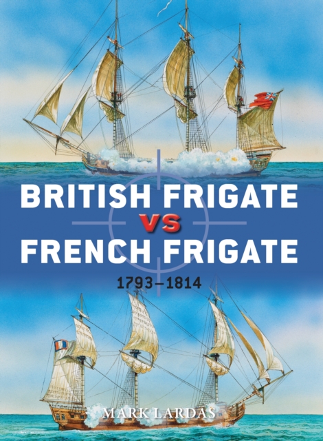 British Frigate vs French Frigate : 1793 1814, PDF eBook