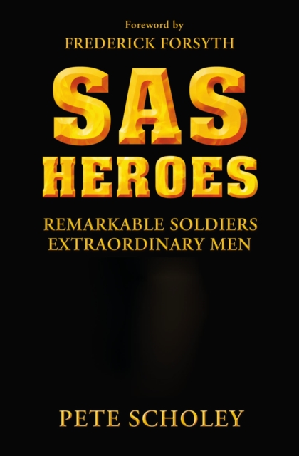 SAS Heroes : Remarkable Soldiers, Extraordinary Men, PDF eBook