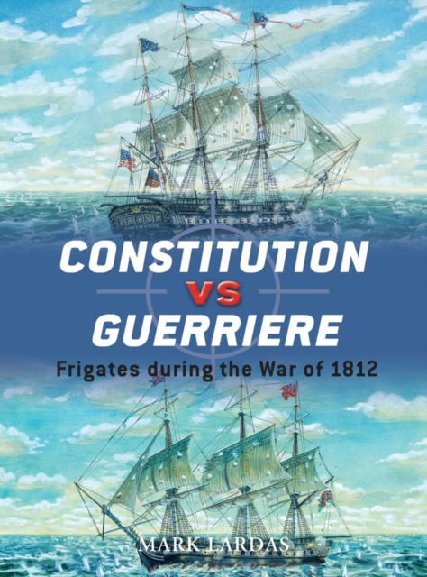 Constitution vs Guerriere : Frigates During the War of 1812, EPUB eBook