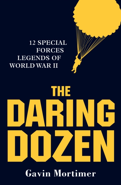The Daring Dozen : 12 Special Forces Legends of World War II, PDF eBook