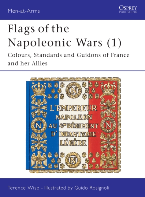 Flags of the Napoleonic Wars (1) : Colours, Standards and Guidons of France and Her Allies, EPUB eBook