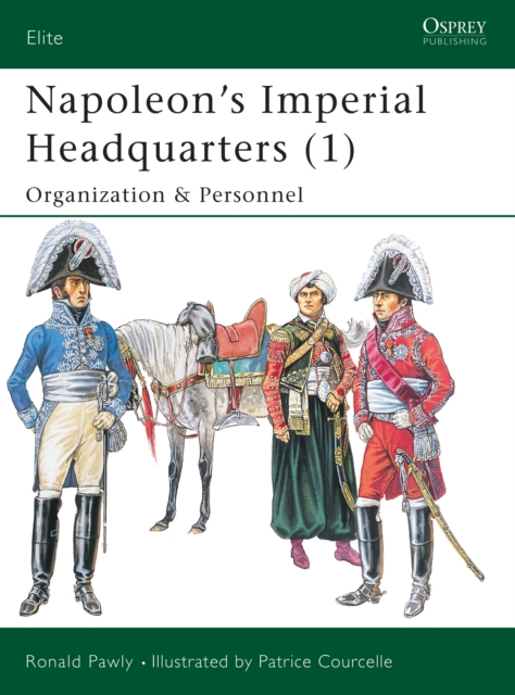 Napoleon’s Imperial Headquarters (1) : Organization and Personnel, EPUB eBook