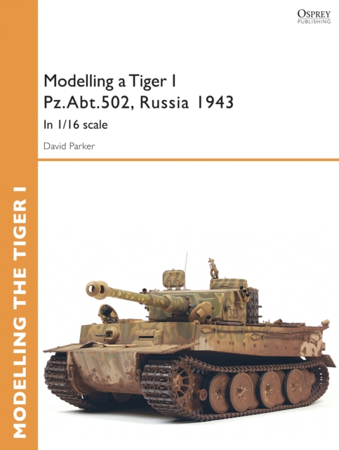 Modelling a Tiger I Pz.Abt.502, Russia 1943 : In 1/35 scale, PDF eBook