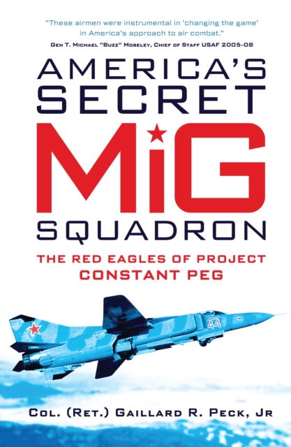 America s Secret MiG Squadron : The Red Eagles of Project CONSTANT PEG, PDF eBook