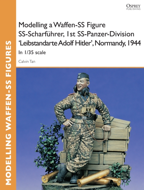 Modelling a Waffen-SS Figure SS-Scharfuhrer, 1st SS-Panzer-Division 'Leibstandarte Adolf Hitler', Normandy, 1944 : In 1/35 Scale, EPUB eBook