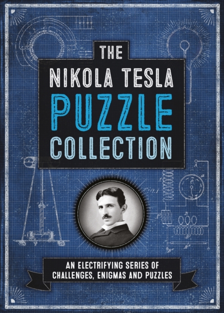 The Nikola Tesla Puzzle Collection : An Electrifying Series of Challenges, Enigmas and Puzzles, Hardback Book