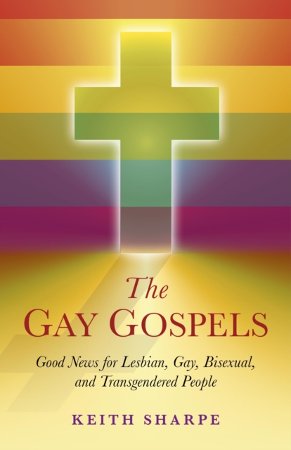 Gay Gospels : Good News for Lesbian, Gay, Bisexual, and Transgendered People, EPUB eBook