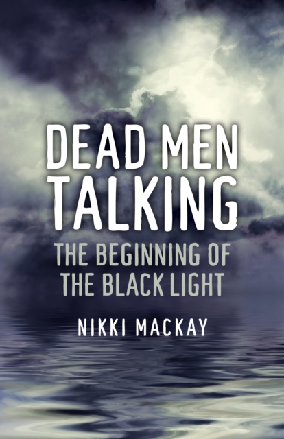 Dead Men Talking : The Beginning of the Black Light, EPUB eBook