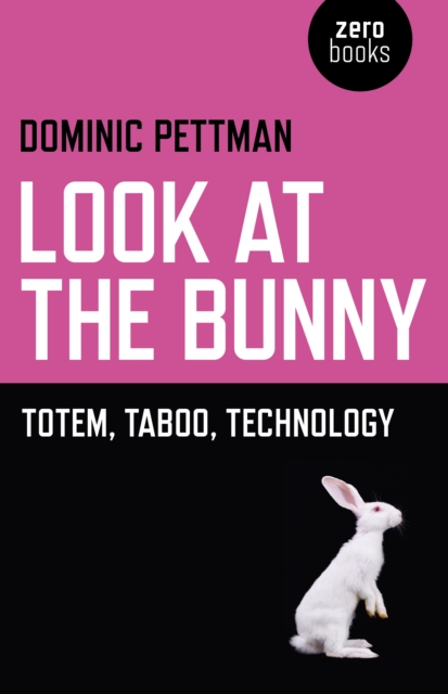 Look at the Bunny : Totem, Taboo, Technology, EPUB eBook