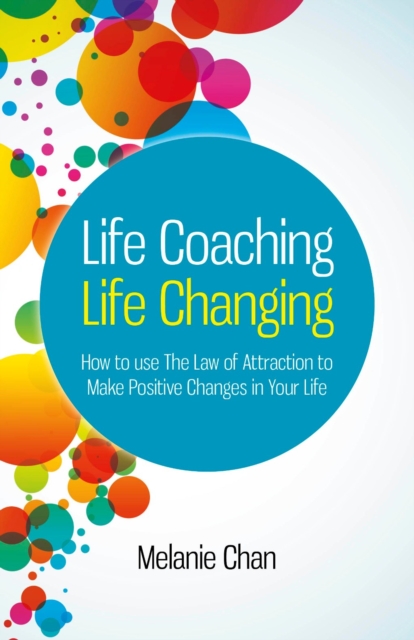 Life Coaching - Life Changing : How to use The Law of Attraction to Make Positive Changes in Your Life, EPUB eBook